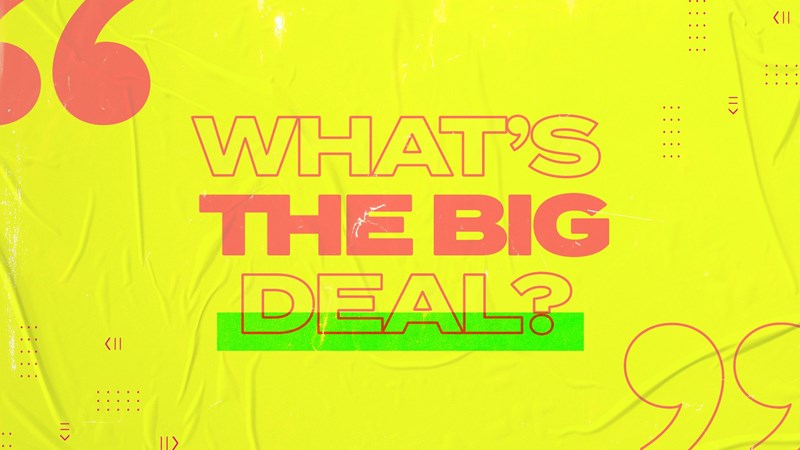 What's The Big Deal? | Week 4 | 2022